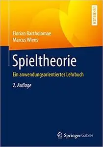 Spieltheorie: Ein anwendungsorientiertes Lehrbuch