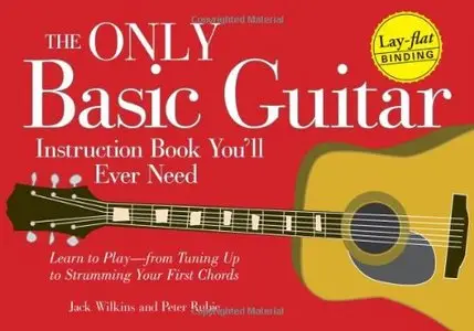 The Only Basic Guitar Instruction Book You'll Ever Need: Learn to Play--from Tuning Up to Strumming Your First Chords [Repost]