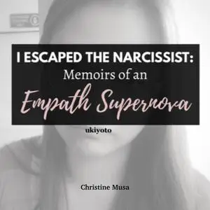 «I Escaped the Narcissist» by Christine Musa