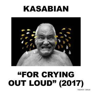 Kasabian - For Crying Out Loud (Deluxe Edition) (2017)