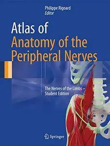 Atlas of Anatomy of the Peripheral Nerves: The Nerves of the Limbs – Student Edition