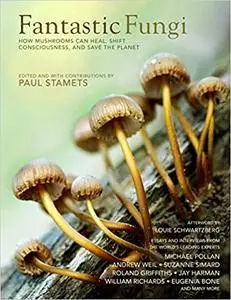 Fantastic Fungi: Expanding Consciousness, Alternative Healing, Environmental Impact