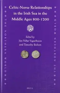 Celtic-Norse Relationships in the Irish Sea in the Middle Ages, 800-1200 (The Northern World, Book 65)