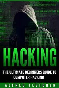 Hacking: The Ultimate Beginners Guide to Computer Hacking (Hacking, How to Hack, Computer Hacking, Basic Security)