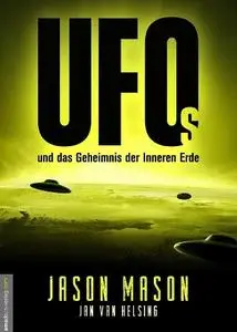 Jason Mason, Jan van Helsing - UFOs und das Geheimnis der Inneren Erde