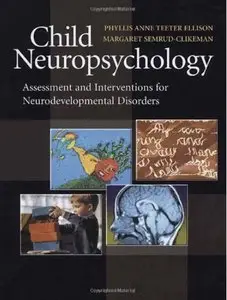 Child Neuropsychology: Assessment and Interventions for Neurodevelopmental Disorders (repost)