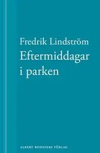 «Eftermiddagar i parken : En novell ur När börjar det riktiga livet?» by Fredrik Lindström