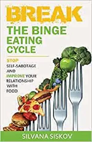 Break the Binge Eating Cycle: Stop Self-Sabotage and Improve Your Relationship With Food