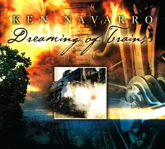 Ken Navarro - Dreaming Of Trains (2010) {PMD 77794}