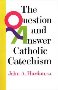 The Question and Answer Catholic Catechism