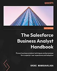 The Salesforce Business Analyst Handbook: Proven business analysis techniques and processes for a superior user experience