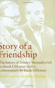 Story of a Friendship: The Letters of Dmitry Shostakovich to Isaak Glikman, 1941-1975