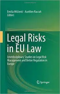 Legal Risks in EU Law: Interdisciplinary Studies on Legal Risk Management and Better Regulation in Europe