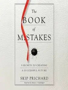 The Book of Mistakes: 9 Secrets to Creating a Successful Future [Audiobook]