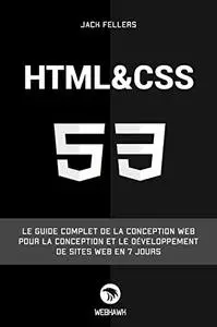 HTML CSS: Le guide complet de la conception web pour la conception et le développement de sites web en 7 jours.