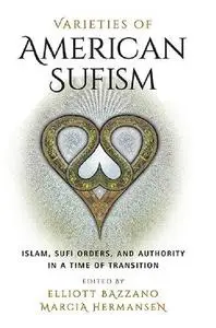 Varieties of American Sufism: Islam, Sufi Orders, and Authority in a Time of Transition