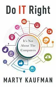 Do IT Right: It’s Not About the Computers