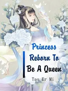 «Princess Reborn To Be A Queen» by Tao ErMi