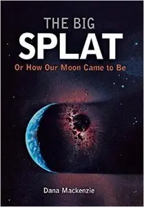 The Big Splat: Or How Our Moon Came to Be