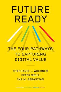 Future Ready: The Four Pathways to Capturing Digital Value