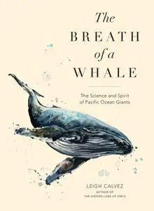 The Breath of a Whale: The Science and Spirit of Pacific Ocean Giants