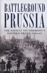 Battleground Prussia: The Assault on Germany's Eastern Front 1944-45 (Osprey General Military)