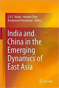 India and China in the Emerging Dynamics of East Asia