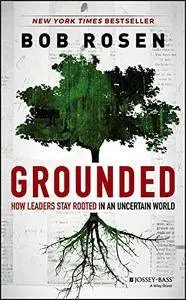 Grounded: How Leaders Stay Rooted in an Uncertain World (Repost)