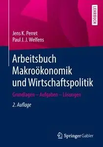 Arbeitsbuch Makroökonomik und Wirtschaftspolitik: Grundlagen – Aufgaben – Lösungen