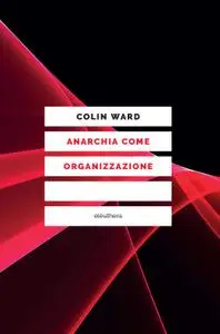 Colin Ward - Anarchia come organizzazione
