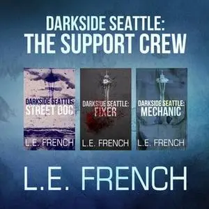 «Darkside Seattle: The Support Crew» by L. E. French