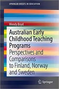 Australian Early Childhood Teaching Programs: Perspectives and Comparisons to Finland, Norway and Sweden