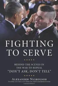 Fighting to Serve: Behind the Scenes in the War to Repeal "Don't Ask, Don't Tell"