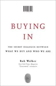 Buying In: The Secret Dialogue Between What We Buy and Who We Are (repost)
