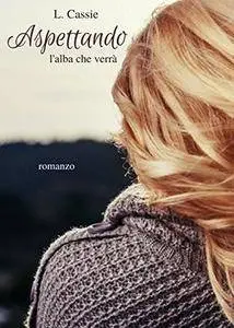 L. Cassie - Aspettando l'alba che verrà