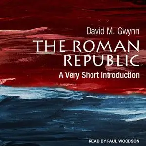 «The Roman Republic: A Very Short Introduction» by David M. Gwynn