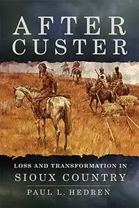 After Custer: Loss and Transformation in Sioux Country
