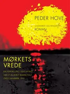 «Mørkets vrede. En fortælling i seks afsnit om et allieret bombetogt over Danmark 1944» by Peder Hove