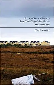 Form, Affect and Debt in Post-Celtic Tiger Irish Fiction: Ireland in Crisis