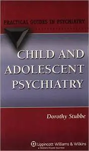 Child and Adolescent Psychiatry: A Practical Guide