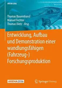 Entwicklung, Aufbau und Demonstration einer wandlungsfähigen (Fahrzeug-) Forschungsproduktion (ARENA2036)