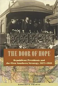 The Door of Hope: Republican Presidents and the First Southern Strategy, 1877 1933