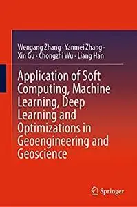 Application of Soft Computing, Machine Learning, Deep Learning and Optimizations in Geoengineering and Geoscience