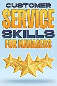 Customer Service Skills for Managers: Management Skills for Managers