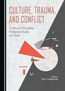 Culture, Trauma, and Conflict: Cultural Studies Perspectives on War Ed 2