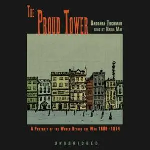 The Proud Tower: A Portrait of the World Before the War, 1890-1914 [Audiobook]