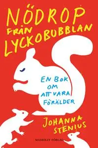 «Nödrop från lyckobubblan - en bok om att vara förälder» by Johanna Stenius