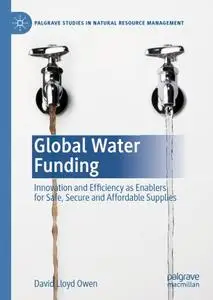 Global Water Funding: Innovation and efficiency as enablers for safe, secure and affordable supplies