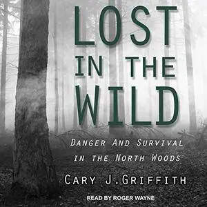 Lost in the Wild: Danger and Survival in the North Woods [Audiobook]