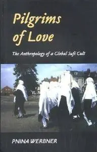 Pilgrims of Love : The Anthropology of a Global Sufi Cult